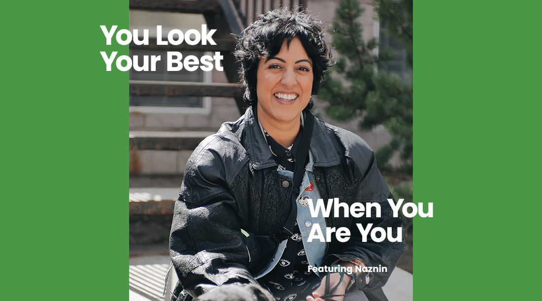 You Look Your Best When You Are You: featuring Naznin Daya